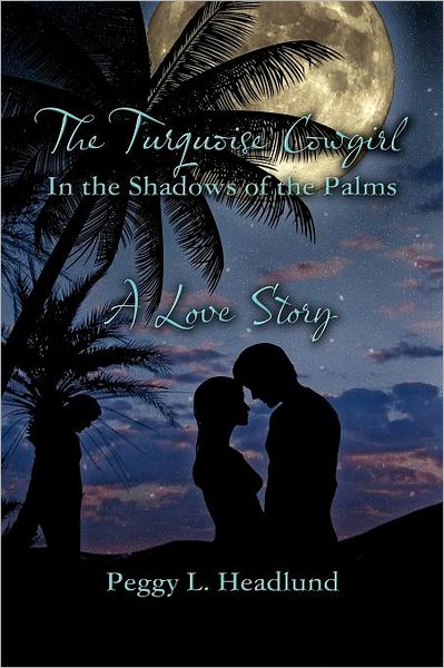 Cover for Peggy L. Headlund · The Turquoise Cowgirl: in the Shadows of the Palms, a Love Story (Paperback Book) (2012)