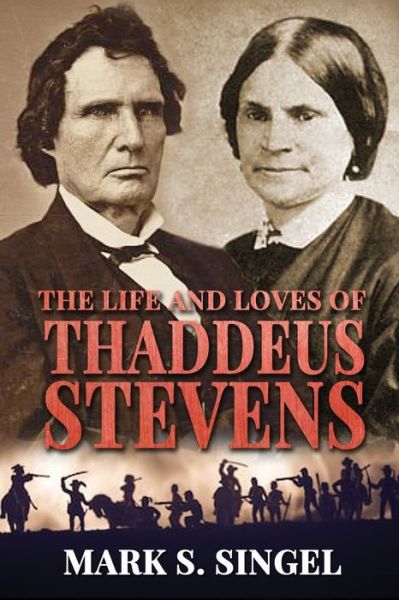 Cover for Mark Singel · Life and Loves of Thaddeus Stevens (Book) (2019)