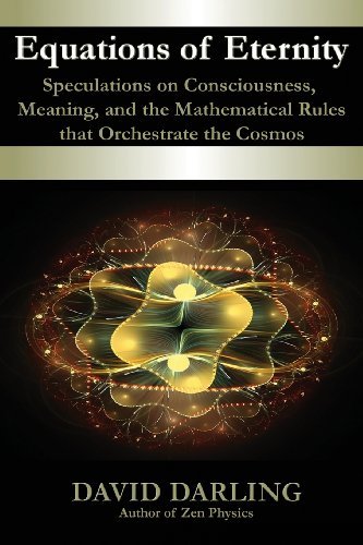 Cover for David Darling · Equations of Eternity, Speculations on Consciousness, Meaning, and the Mathematical Rules That Orchestrate the Cosmos (Paperback Bog) (2013)