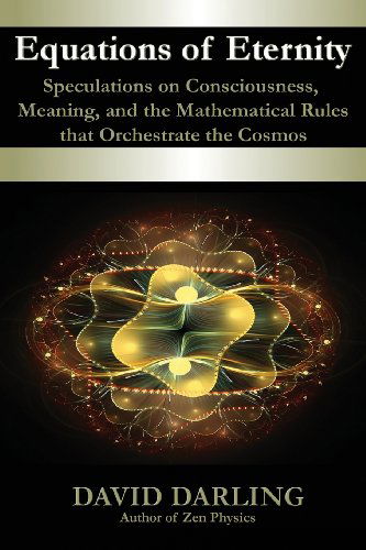 Cover for David Darling · Equations of Eternity, Speculations on Consciousness, Meaning, and the Mathematical Rules That Orchestrate the Cosmos (Paperback Book) (2013)