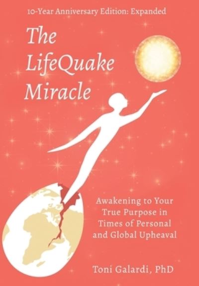 Cover for Toni Galardi · The LifeQuake Miracle: Awakening to Your True Purpose in Times of Personal and Global Upheaval (Hardcover Book) (2020)