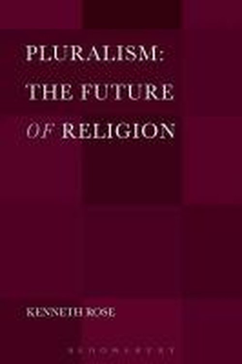 Cover for Rose, Professor Kenneth (Christopher Newport University, USA) · Pluralism: The Future of Religion (Pocketbok) (2014)