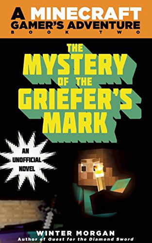 Cover for Winter Morgan · The Mystery of the Griefer?s Mark: a Minecraft Gamer?s Adventure, Book Two (Taschenbuch) (2014)