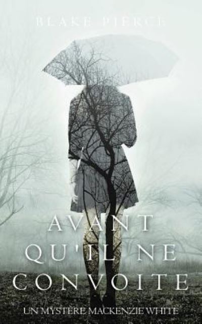 Cover for Blake Pierce · Avant Qu'il Ne Convoite (Paperback Book) (2019)