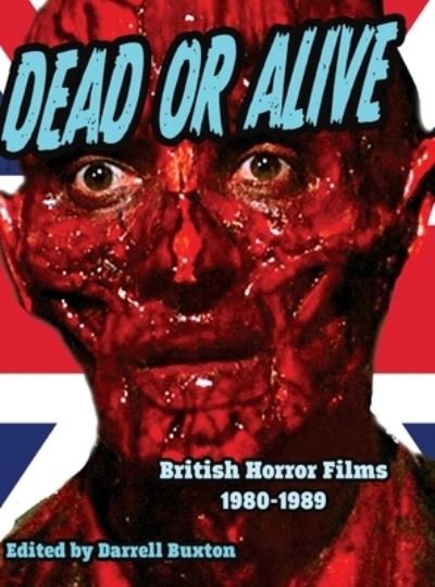 Cover for Darrell Buxton · Dead or Alive British Horror Films 1980-1989 (Hardcover Book) (2021)