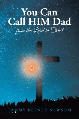 Cover for Tammy Keener Newsom · You Can Call HIM Dad: from the Lord in Christ (Paperback Book) (2020)