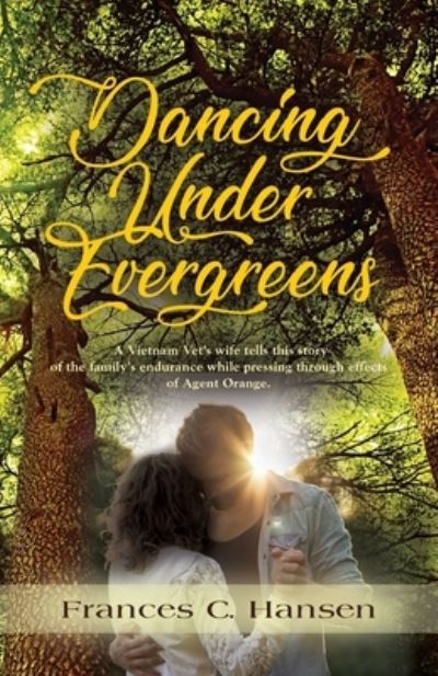 Cover for Frances C Hansen · Dancing Under Evergreens: A Vietnam Veteran's Wife's Experiences and the Trials and Hope that Followed (Paperback Book) (2021)