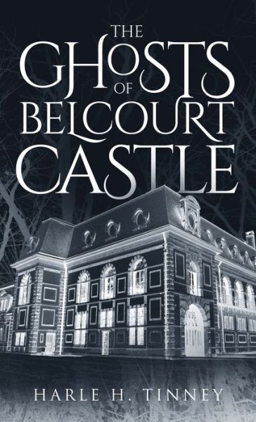 Cover for Harle H Tinney · The Ghosts Of Belcourt Castle (Hardcover Book) (2021)