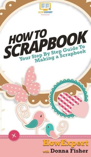 Cover for Howexpert · How To Scrapbook (Hardcover Book) (2020)