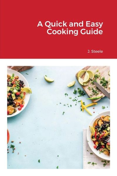 Cover for J Steele · A Quick and Easy Cooking Guide (Paperback Bog) (2021)