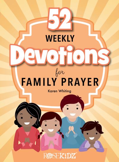 52 Weekly Devotions for Family Prayer - Karen Whiting - Książki - Rosekidz - 9781649380265 - 1 października 2021