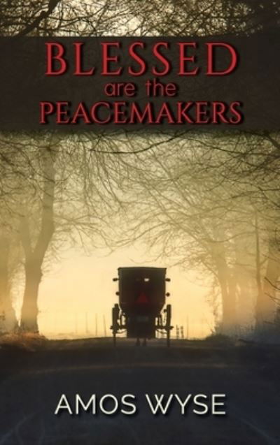 Cover for Amos Wyse · Blessed Are the Peacemakers (Hardcover Book) (2020)