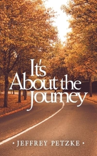 It's about the Journey - Jeffrey Petzke - Livros - iUniverse, Incorporated - 9781663249265 - 31 de janeiro de 2023