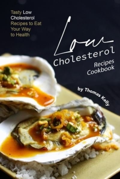 Cover for Thomas Kelly · Low Cholesterol Recipes Cookbook (Pocketbok) (2019)