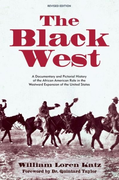 Cover for William Loren Katz · The Black West: A Documentary and Pictorial History of the African American Role in the Westward Expansion of the United States (Paperback Book) [Revised edition] (2019)