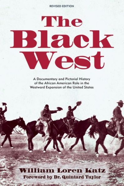 Cover for William Loren Katz · The Black West: A Documentary and Pictorial History of the African American Role in the Westward Expansion of the United States (Pocketbok) [Revised edition] (2019)