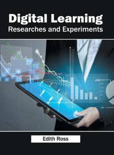 Digital Learning: Researches and Experiments - Edith Ross - Books - Willford Press - 9781682851265 - May 30, 2016