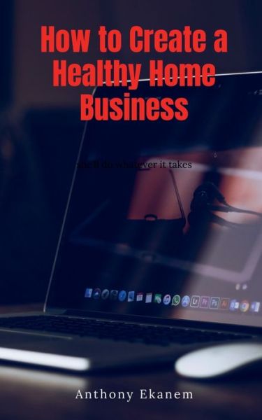 How to Create a Healthy Home Business - Repro Books Limited - Books - Repro Books Limited - 9781685090265 - July 20, 2021