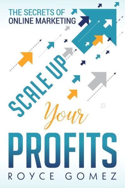 Cover for Royce Gomez · Scale Up Your Profits! (Paperback Book) (2019)