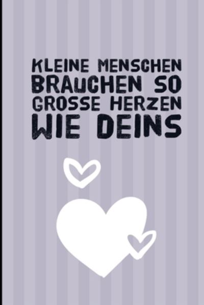 Cover for Lehrer Geschenk · Kleine Menschen Brauchen So Grosse Herzen Wie Deins (Paperback Book) (2019)