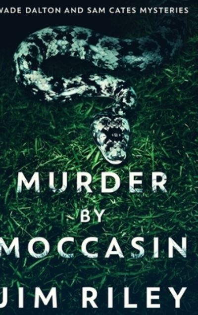 Cover for Jim Riley · Murder By Moccasin (Wade Dalton And Sam Cates Mysteries Book 2) (Hardcover Book) (2021)