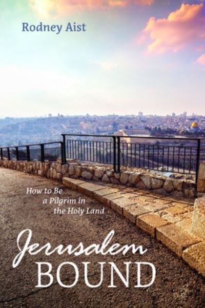 Cover for Rodney Aist · Jerusalem Bound: How to Be a Pilgrim in the Holy Land (Paperback Bog) (2020)