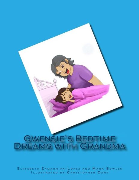 Gwensie's Bedtime Dreams with Grandma - Mark Bowles - Książki - Createspace Independent Publishing Platf - 9781726261265 - 3 października 2018