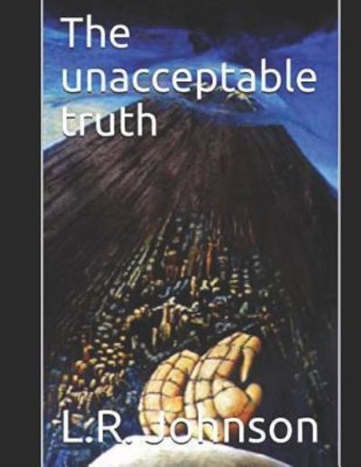 Cover for L R Johnson · The Unacceptable Truth (Paperback Book) (2018)