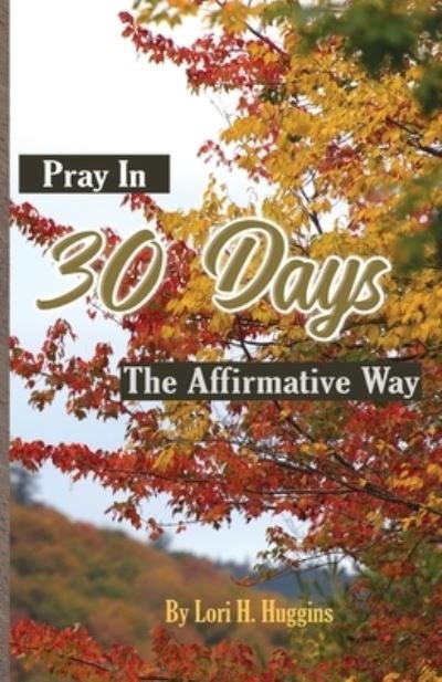 Cover for Lori H Huggins · Pray in 30 Days The Affirmative Way (Paperback Book) (2021)