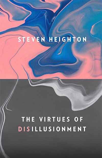 Cover for Steven Heighton · The Virtues of Disillusionment (Pocketbok) (2020)