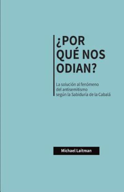 Cover for Michael Laitman · ?Por Que Nos Odian?: La solucion al fenomeno del antisemitismo segun la Sabiduria de la Cabala (Taschenbuch) (2019)