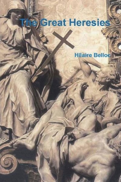 Cover for Hilaire Belloc · The Great Heresies (Taschenbuch) (2022)