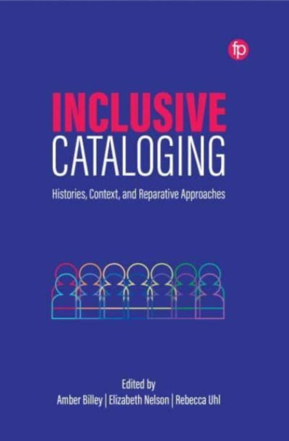 Cover for Inclusive Cataloging: Histories, Context, and Reparative Approaches (Paperback Book) (2024)