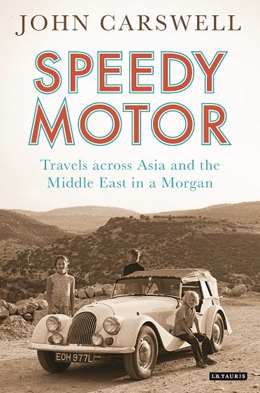 Cover for John Carswell · Speedy Motor: Travels Across Asia and the Middle East in a Morgan (Hardcover Book) (2016)