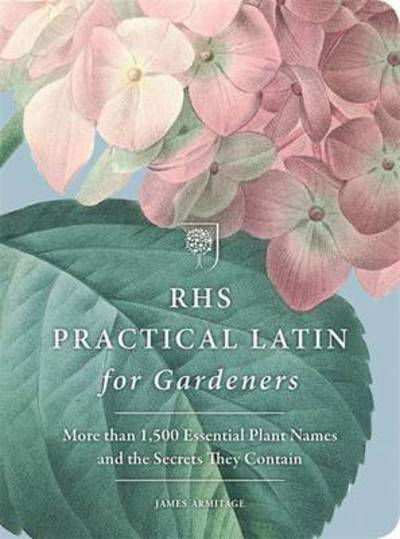 Cover for The Royal Horticultural Society · RHS Practical Latin for Gardeners: More than 1,500 Essential Plant Names and the Secrets They Contain (Pocketbok) (2016)