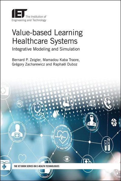 Cover for Zeigler, Bernard P. (Professor, University of Arizona, USA) · Value-based Learning Healthcare Systems: Integrative modeling and simulation - Healthcare Technologies (Hardcover Book) (2019)