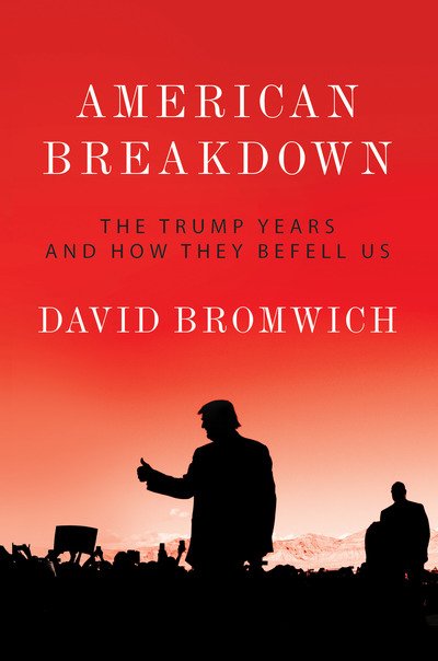 American Breakdown: The Trump Years and How They Befell Us - David Bromwich - Livros - Verso Books - 9781788737265 - 25 de junho de 2019