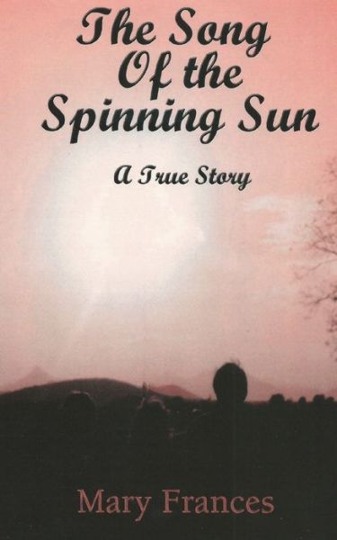 Cover for Mary Frances · The Song of the Spinning Sun: A True Story (Paperback Book) (2020)