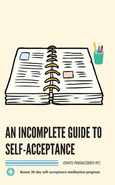 Cover for Kshitij Prasai (Coach Kp) · An Incomplete Guide to Self-Acceptance (Paperback Book) (2019)