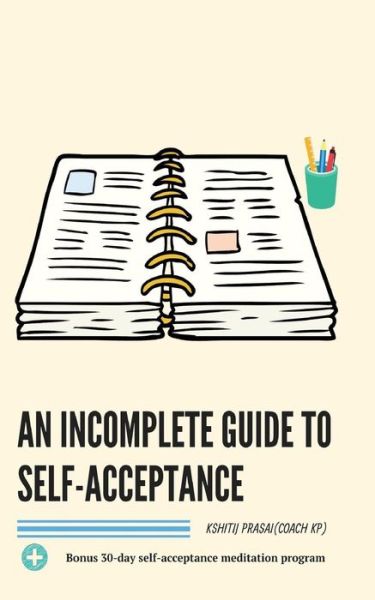 Cover for Kshitij Prasai (Coach Kp) · An Incomplete Guide to Self-Acceptance (Taschenbuch) (2019)