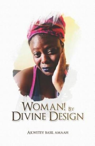 Cover for Akwetey Basil Amaah · Woman! By Divine Design (Pocketbok) (2019)