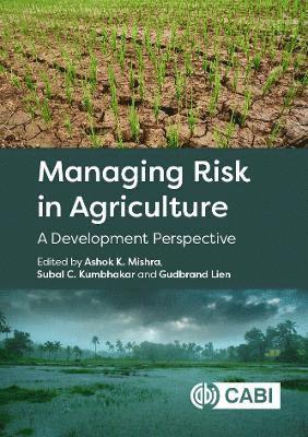 Managing Risk in Agriculture: A Development Perspective - Ashok K. Mishra - Bøger - CABI Publishing - 9781800622265 - 3. oktober 2023