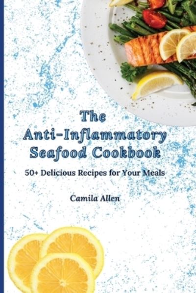 Cover for Camila Allen · The Anti-Inflammatory Seafood Cookbook (Pocketbok) (2021)