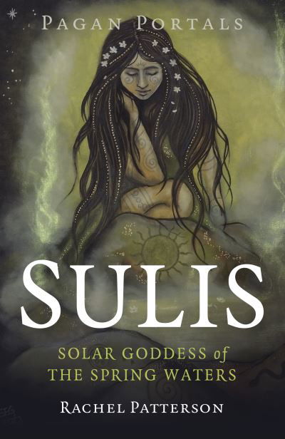 Cover for Rachel Patterson · Pagan Portals - Sulis: Solar Goddess of the Spring Waters (Paperback Book) (2024)