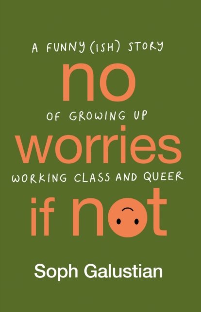 Cover for Soph Galustian · No Worries If Not: A Funny (ish) Story of Growing Up and Falling in Love When You're Working Class and Queer (Paperback Book) (2024)