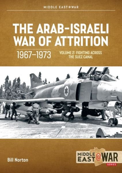Cover for Bill Norton · The Arab-Israeli War of Attrition, 1967-1973. Volume 2: Fighting Across the Suez Canal - Middle East@War (Paperback Book) (2023)