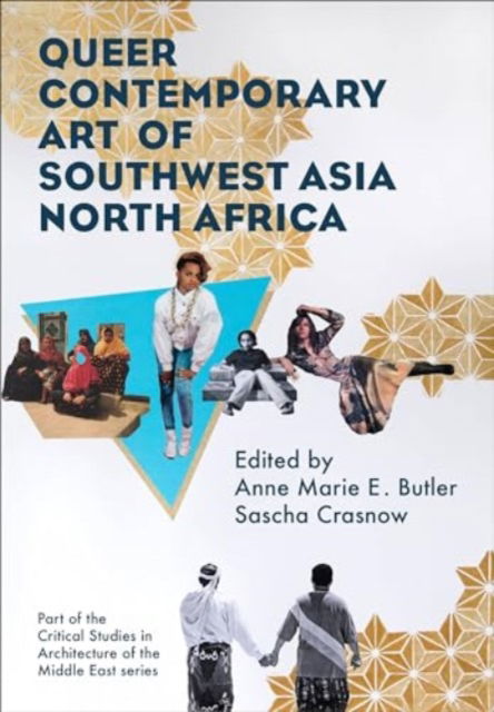 Queer Contemporary Art of Southwest Asia North Africa - Critical Studies in Architecture of the Middle East -  - Kirjat - Intellect - 9781835950265 - perjantai 25. lokakuuta 2024