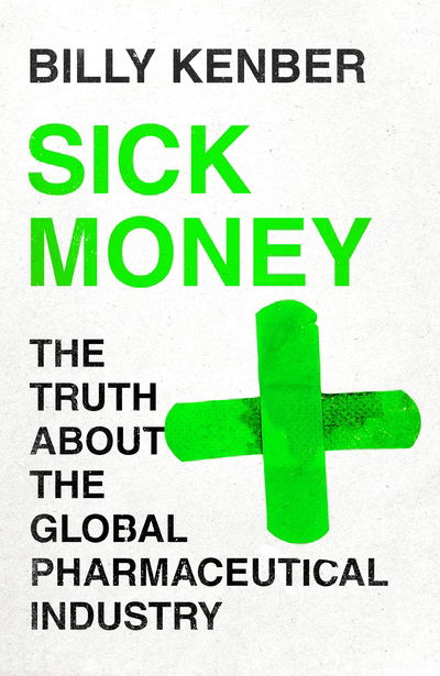Cover for Billy Kenber · Sick Money: The Truth About the Global Pharmaceutical Industry (Paperback Book) [Export / Airside - Export / Airside / Ireland edition] (2021)