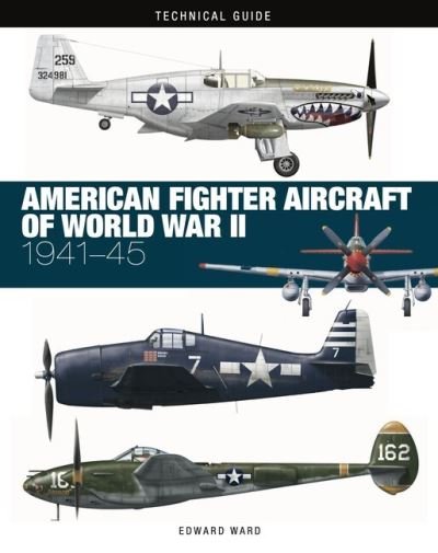American Fighter Aircraft of World War II - Technical Guides - Edward Ward - Livres - Amber Books Ltd - 9781838863265 - 14 décembre 2023