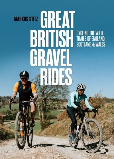 Cover for Markus Stitz · Great British Gravel Rides: Cycling the wild trails of England, Scotland &amp; Wales (Paperback Book) (2022)